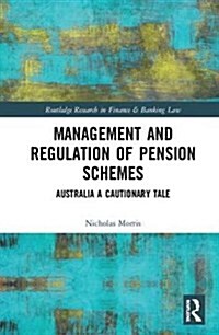 Management and Regulation of Pension Schemes : Australia a Cautionary Tale (Hardcover)