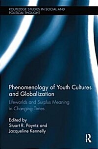 Phenomenology of Youth Cultures and Globalization : Lifeworlds and Surplus Meaning in Changing Times (Paperback)