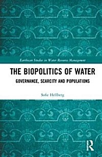 The Biopolitics of Water : Governance, Scarcity and Populations (Hardcover)