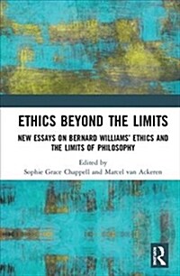 Ethics Beyond the Limits : New Essays on Bernard Williams’ Ethics and the Limits of Philosophy (Hardcover)