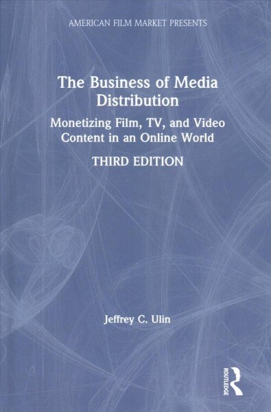 The Business of Media Distribution: Monetizing Film, Tv, and Video Content in an Online World (Hardcover, 3)