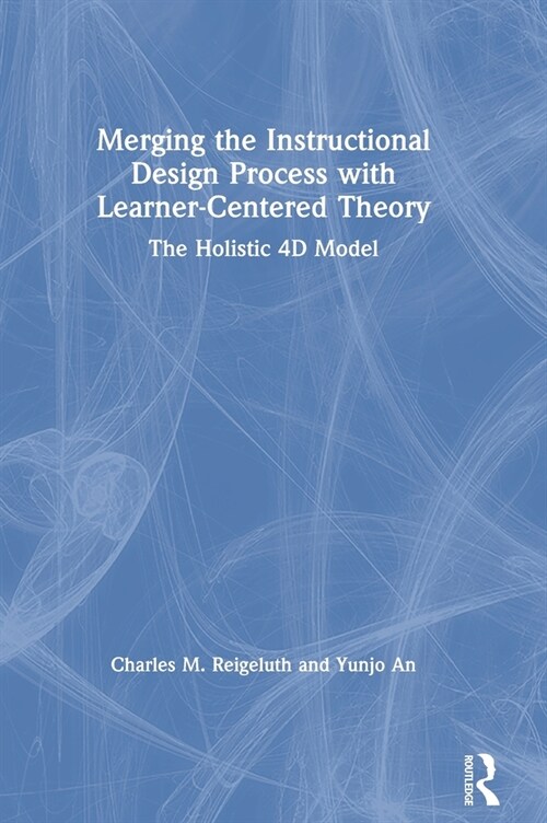 Merging the Instructional Design Process with Learner-Centered Theory: The Holistic 4D Model (Hardcover)