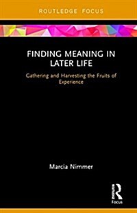 Finding Meaning in Later Life: Gathering and Harvesting the Fruits of Womens Experience (Hardcover)