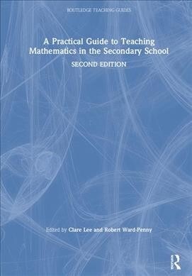 A Practical Guide to Teaching Mathematics in the Secondary School (Hardcover, 2 ed)