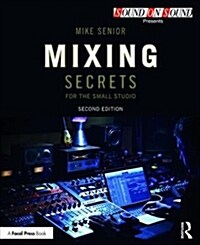 Mixing Secrets for  the Small Studio (Paperback, 2 ed)