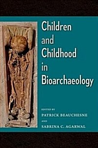 Children and Childhood in Bioarchaeology: Bioarchaeological Interpretations of the Human Past: Local, Regional, and Global Perspectives (Hardcover)