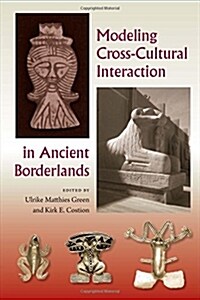 Modeling Cross-cultural Interaction in Ancient Borderlands (Hardcover)