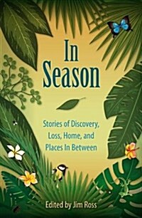 In Season: Stories of Discovery, Loss, Home, and Places in Between (Hardcover)