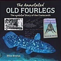 The Annotated Old Fourlegs: The Updated Story of the Coelacanth (Paperback)