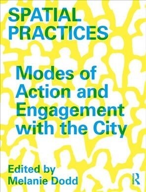 Spatial Practices: Modes of Action and Engagement with the City (Hardcover)