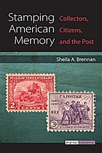 Stamping American Memory: Collectors, Citizens, and the Post (Hardcover)