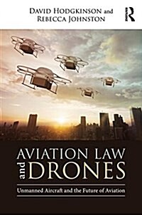 Aviation Law and Drones : Unmanned Aircraft and the Future of Aviation (Hardcover)