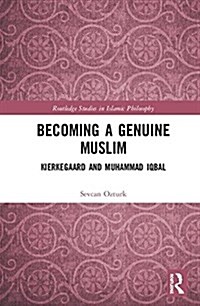 Becoming a Genuine Muslim: Kierkegaard and Muhammad Iqbal (Hardcover)