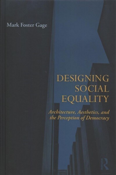 Designing Social Equality: Architecture, Aesthetics, and the Perception of Democracy (Hardcover)