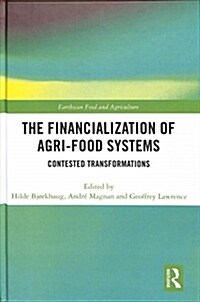 The Financialization of Agri-Food Systems : Contested Transformations (Hardcover)