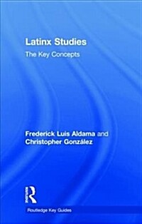 Latinx Studies : The Key Concepts (Hardcover)