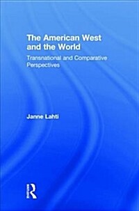 The American West and the World : Transnational and Comparative Perspectives (Hardcover)