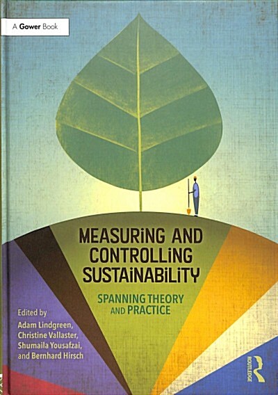 Measuring and Controlling Sustainability : Spanning Theory and Practice (Hardcover)
