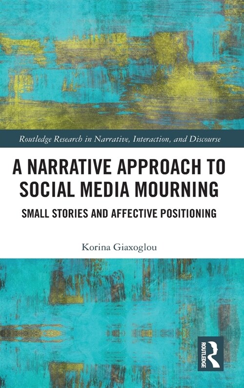 A Narrative Approach to Social Media Mourning : Small Stories and Affective Positioning (Hardcover)