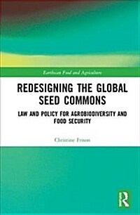 Redesigning the Global Seed Commons : Law and Policy for Agrobiodiversity and Food Security (Hardcover)