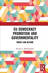 Eu Democracy Promotion and Governmentality: Turkey and Beyond (Hardcover)