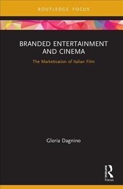 Branded Entertainment and Cinema: The Marketisation of Italian Film (Hardcover)