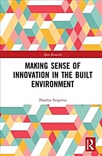 Making Sense of Innovation in the Built Environment (Hardcover)