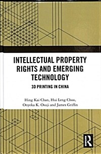 Intellectual Property Rights and Emerging Technology: 3D Printing in China (Hardcover)