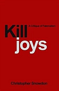 Killjoys : A Critique of Paternalism (Paperback)