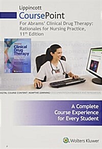 Lippincott Coursepoint for Abrams Clinical Drug Therapy: Rationales for Nursing Practice (Other, 11, Eleventh, 12 Mo)