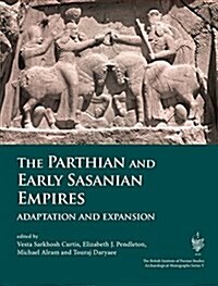 The Parthian and Early Sasanian Empires : Adaptation and Expansion (Paperback)