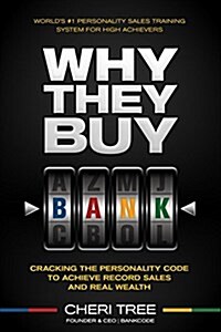 Why They Buy: Cracking the Personality Code to Achieve Record Sales and Real Wealth (Hardcover)