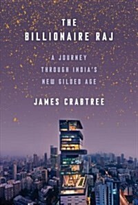 The Billionaire Raj: A Journey Through Indias New Gilded Age (Hardcover, Deckle Edge)