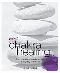 Instant Chakra Healing : Exercises and Guidance for Everyday Wellness (Paperback)