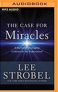 The Case for Miracles: A Journalist Investigates Evidence for the Supernatural (MP3 CD)