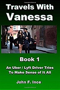 Travels with Vanessa: An Uber / Lyft Driver Tries to Make Sense of It All (Paperback)