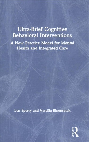 Ultra-Brief Cognitive Behavioral Interventions: A New Practice Model for Mental Health and Integrated Care (Hardcover)