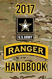 2017 US Army Ranger Handbook: Not for the Weak or Faint-Hearted! (Paperback)