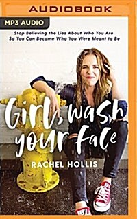 Girl, Wash Your Face: Stop Believing the Lies about Who You Are So You Can Become Who You Were Meant to Be (MP3 CD)