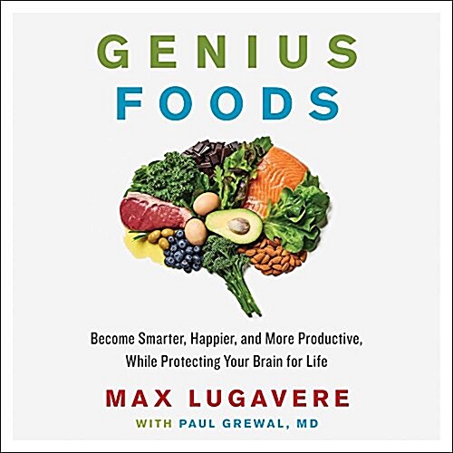 Genius Foods: Become Smarter, Happier, and More Productive While Protecting Your Brain for Life (Audio CD)
