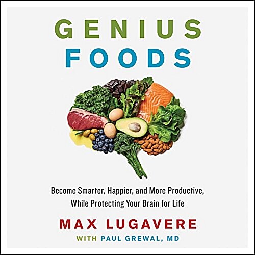 Genius Foods: Become Smarter, Happier, and More Productive While Protecting Your Brain for Life (MP3 CD)