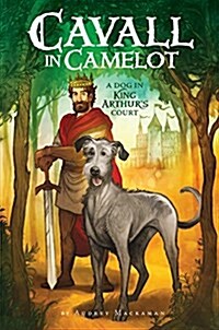 Cavall in Camelot: A Dog in King Arthurs Court (Hardcover)