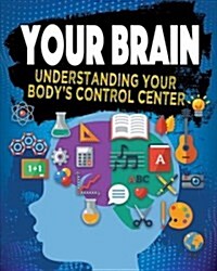 Your Brain: Understanding Your Bodys Control Center (Hardcover)