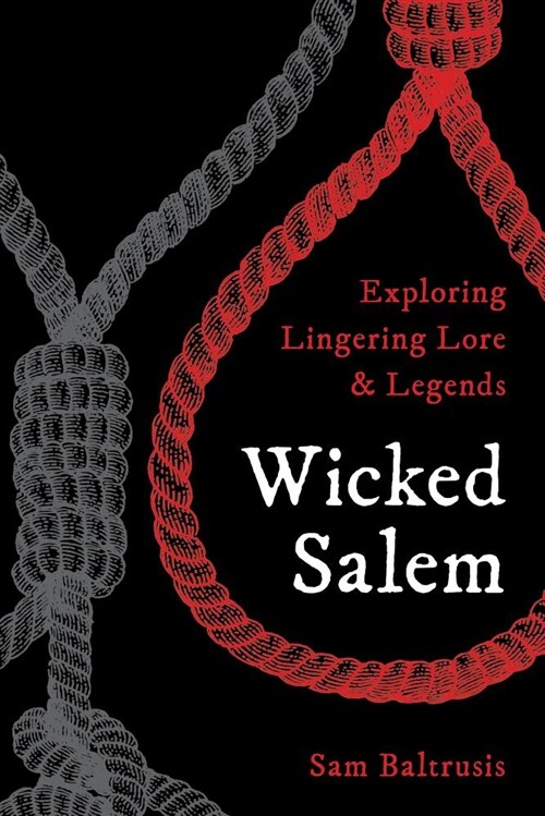 Wicked Salem: Exploring Lingering Lore and Legends (Paperback)