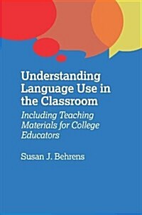 Understanding Language Use in the Classroom : Including Teaching Materials for College Educators (Hardcover)