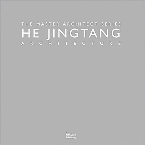 He Jingtang Architecture: The Master Architect Series (Hardcover)