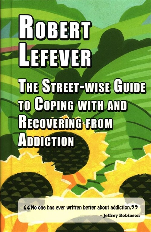 The The Street-wise Guide to Coping with  and Recovering from Addiction (Hardcover)