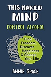 [중고] This Naked Mind: Control Alcohol, Find Freedom, Discover Happiness & Change Your Life (Paperback)