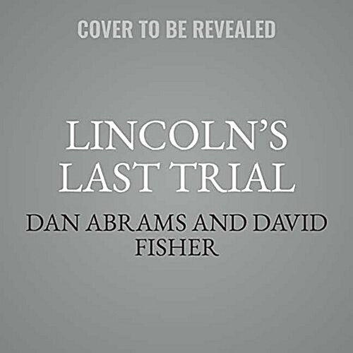 Lincolns Last Trial: The Murder Case That Propelled Him to the Presidency (Audio CD, Library)