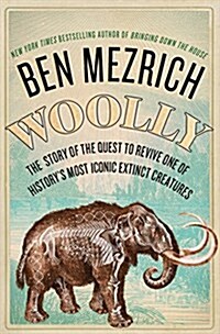 Woolly: The True Story of the Quest to Revive Historys Most Iconic Extinct Creature (Paperback)
